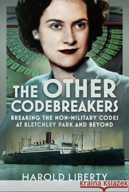 The Other Codebreakers: Breaking the non-military Codes at Bletchley Park and Beyond Harold Liberty 9781036138189 Pen and Sword History - książka