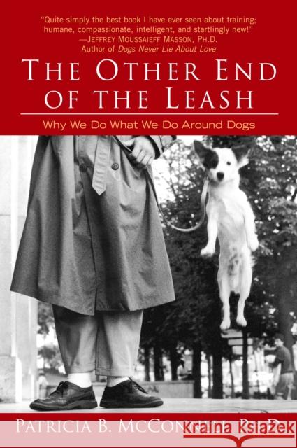 The Other End of the Leash: Why We Do What We Do Around Dogs McConnell, Patricia 9780345446787 Ballantine Books - książka