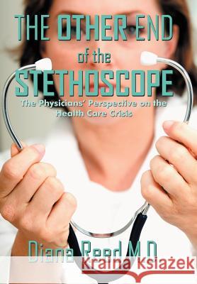 The Other End of the Stethoscope: The Physician's Perspective on the Health Care Crisis Reed, Diana 9781468544114 Authorhouse - książka