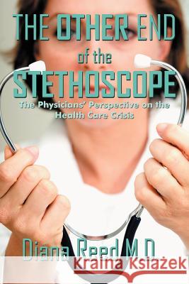 The Other End of the Stethoscope: The Physician's Perspective on the Health Care Crisis Reed, Diana 9781468544121 Authorhouse - książka