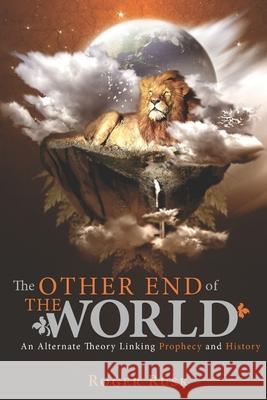 The other end of the world: An alternate theory linking prophecy and history Roger Rusk 9780982981788 Kingdom Treasure Ministries - książka