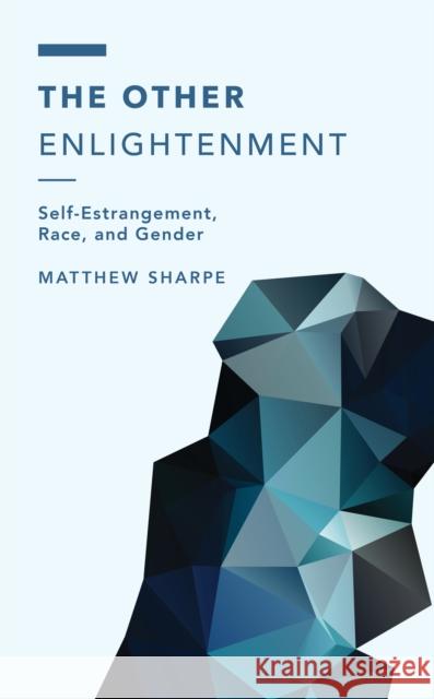 The Other Enlightenment: Self-Estrangement, Race, and Gender Sharpe, Matthew 9781538160213 ROWMAN & LITTLEFIELD pod - książka