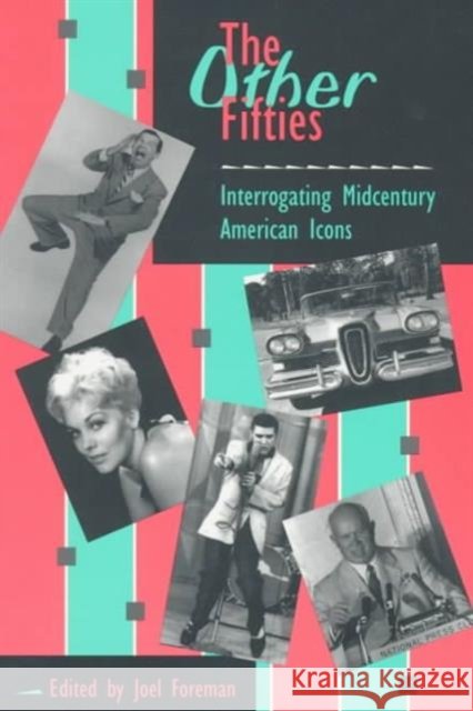 The Other Fifties: Interrogating Midcentury American Icons Foreman, Joel 9780252065743 University of Illinois Press - książka