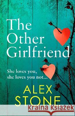 The Other Girlfriend: The addictive, gripping psychological thriller from the bestselling author of The Perfect Daughter Alex Stone 9781802803228 Boldwood Books Ltd - książka