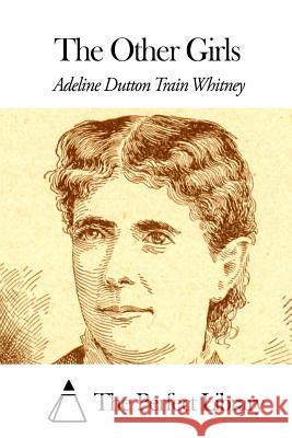 The Other Girls Adeline Dutton Train Whitney The Perfect Library 9781507808276 Createspace - książka