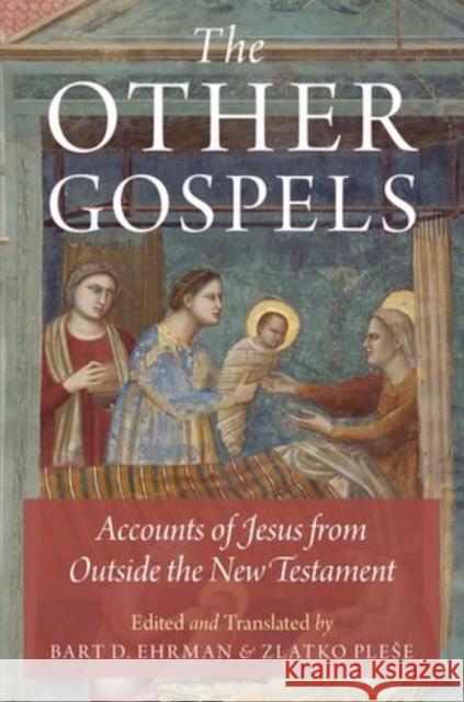 The Other Gospels: Accounts of Jesus from Outside the New Testament Ehrman, Bart D. 9780199335213 Oxford University Press, USA - książka