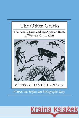 The Other Greeks: The Family Farm and the Agrarian Roots of Western Civilization Victor Davis Hanson 9780520209350 University of California Press - książka