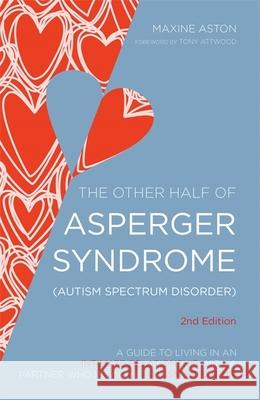 The Other Half of Asperger Syndrome (Autism Spectrum Disorder): A Guide to Living in an Intimate Relationship with a Partner who is on the Autism Spectrum Maxine Aston 9781849054980 Jessica Kingsley Publishers - książka