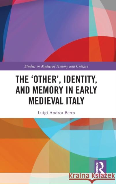 The 'Other', Identity, and Memory in Early Medieval Italy Luigi Andrea Berto 9780367625375 Routledge - książka