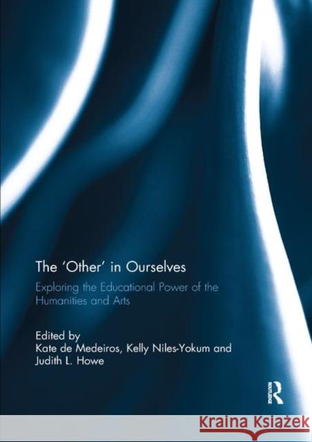 The 'Other' in Ourselves: Exploring the Educational Power of the Humanities and Arts de Medeiros, Kate 9780367891077 Routledge - książka