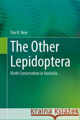 The Other Lepidoptera: Moth Conservation in Australia Tim R. New 9783031321023 Springer - książka