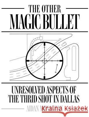 The Other Magic Bullet: Unresolved Aspects Of The Third Shot In Dallas Aidan Monaghan 9781497479579 Createspace Independent Publishing Platform - książka