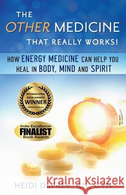 The Other Medicine...That Really Works: How Energy Medicine Can Help You Heal In Body, Mind, and Spirit Dupree Ctn, Heidi 9781481158947 Createspace - książka