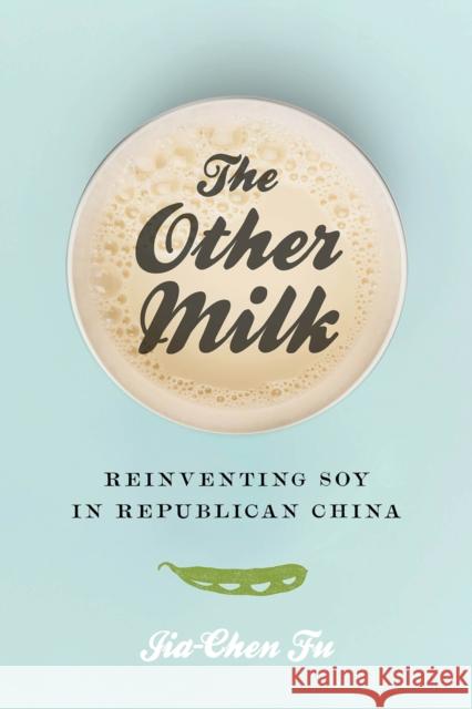 The Other Milk: Reinventing Soy in Republican China Jia-Chen Fu 9780295744032 University of Washington Press - książka