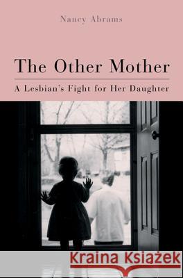 The Other Mother: A Lesbian's Fight for Her Daughter Nancy Abrams 9780299164942 University of Wisconsin Press - książka