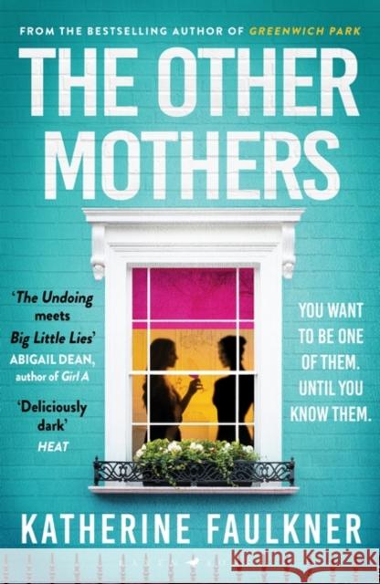 The Other Mothers: the unguessable, unputdownable new thriller from the internationally bestselling author of Greenwich Park Katherine Faulkner 9781526626516 Bloomsbury Publishing (UK) - książka