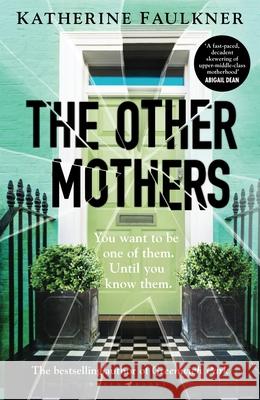 The Other Mothers: the unguessable, unputdownable new thriller from the internationally bestselling author of Greenwich Park Katherine Faulkner 9781526626523 Bloomsbury Publishing PLC - książka