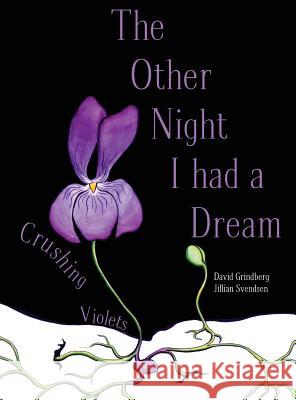 The Other Night I Had a Dream: Crushing Violets David a. Grindberg Jillian Svendsen 9780991659739 Indiangrass Books - książka