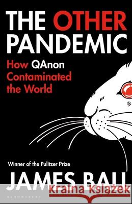 The Other Pandemic: How QAnon Contaminated the World James Ball 9781526642516 Bloomsbury Publishing PLC - książka