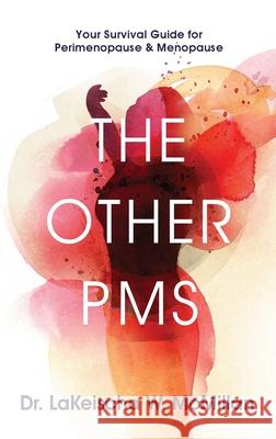 The Other PMS: Your Survival Guide for Perimenopause & Menopause Lakeischa W. McMillan 9781644842492 Purposely Created Publishing Group - książka