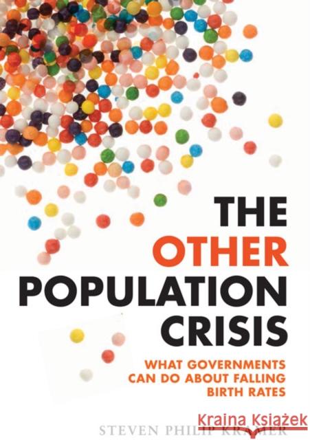 The Other Population Crisis : What Governments Can Do about Falling Birth Rates Steven Philip Kramer (Professor, Nationa   9781421440262 Johns Hopkins University Press - książka