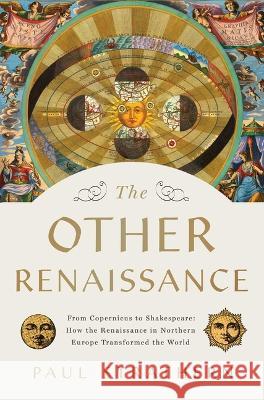 The Other Renaissance: From Copernicus to Shakespeare: How the Renaissance in Northern Europe Transformed the World Paul Strathern 9781639363933 Pegasus Books - książka