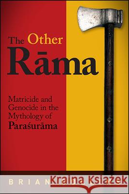 The Other Rāma: Matricide and Genocide in the Mythology of Paraśurāma Collins, Brian 9781438480381 State University of New York Press - książka