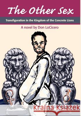 The Other Sex: Transfiguration in the Kingdom of the Concrete Lions Locicero, Don 9780595653201 Writers Club Press - książka