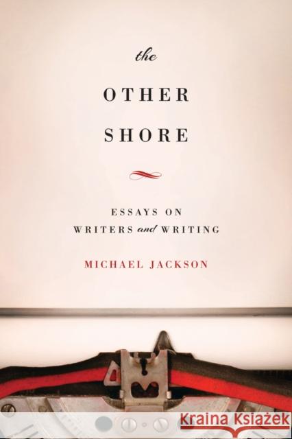 The Other Shore: Essays on Writers and Writing Jackson, Michael 9780520275249 University of California Press - książka