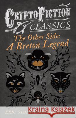 The Other Side: A Breton Legend (Cryptofiction Classics - Weird Tales of Strange Creatures) Stenbock, Eric Stanislaus 9781473307872 Cryptofiction Classics - książka