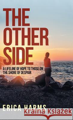 The Other Side: A Lifeline of Hope to Those on the Shore of Despair Erica Harms 9781973651949 WestBow Press - książka