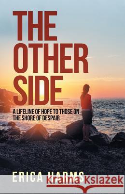 The Other Side: A Lifeline of Hope to Those on the Shore of Despair Erica Harms 9781973651956 WestBow Press - książka