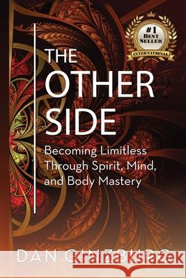 The Other Side: Becoming Limitless Through Spirit, Mind and Body MASTERY Dan Ginzburg 9781737252504 Daniel Ginzburg - książka