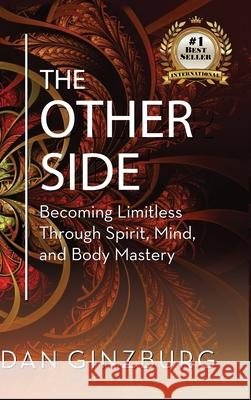 The Other Side: Becoming Limitless Through Spirit, Mind and Body MASTERY Dan Ginzburg 9781737252511 Daniel Ginzburg - książka
