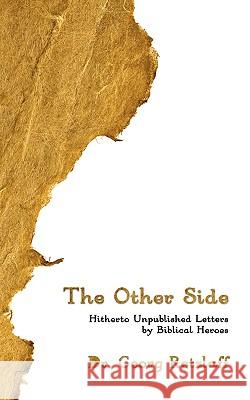 The Other Side: Hitherto Unpublished Letters by Biblical Heroes Retzlaff, Georg 9781438941271 Authorhouse - książka