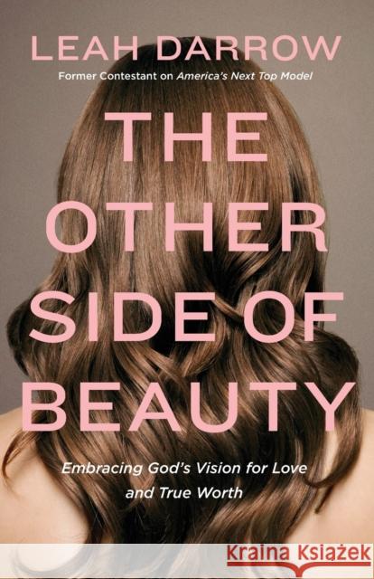 The Other Side of Beauty: Embracing God's Vision for Love and True Worth Leah Darrow 9780718090661 Thomas Nelson - książka