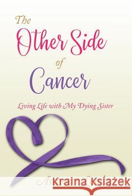 The Other Side of Cancer: Living Life with My Dying Sister Annette Leeds 9780692174678 Find1cure - książka