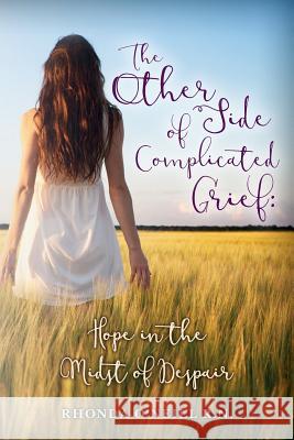 The Other Side of Complicated Grief: Hope in the Midst of Despair Rhonda O'Neil 9780997800708 Saudade Publishing - książka