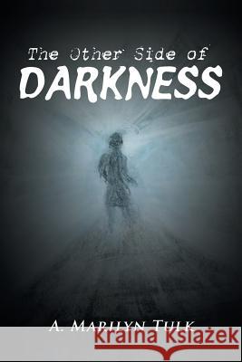 The Other Side of Darkness A. Marilyn Tulk 9781546270287 Authorhouse - książka