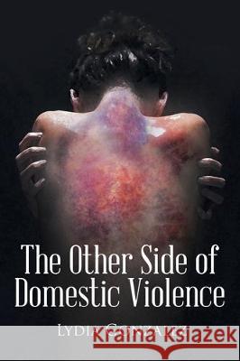 The Other Side of Domestic Violence Lydia Gonzalez 9781645442967 Page Publishing, Inc. - książka