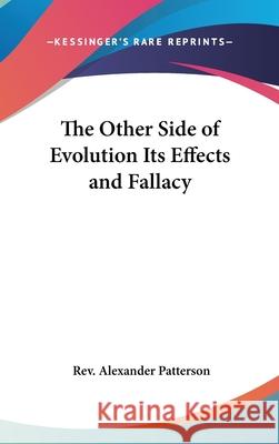 The Other Side of Evolution Its Effects and Fallacy Patterson, Rev Alexander 9780548002834  - książka