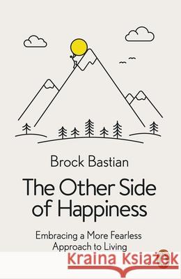 The Other Side of Happiness: Embracing a More Fearless Approach to Living Dr Brock Bastian 9780141982106 Penguin Books Ltd - książka
