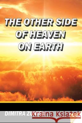 The Other Side of Heaven on Earth Dimitra Zuniga 9781499027808 Xlibris Corporation - książka