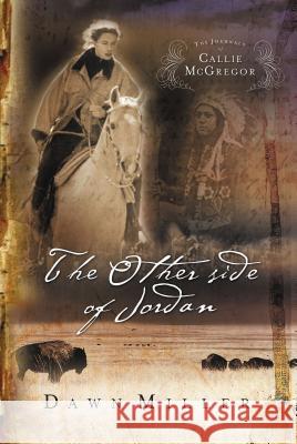 The Other Side of Jordan: The Journal of Callie McGregor Series, Book 2 Dawn Miller 9781591450023 INTEGRITY PUBLISHERS - książka