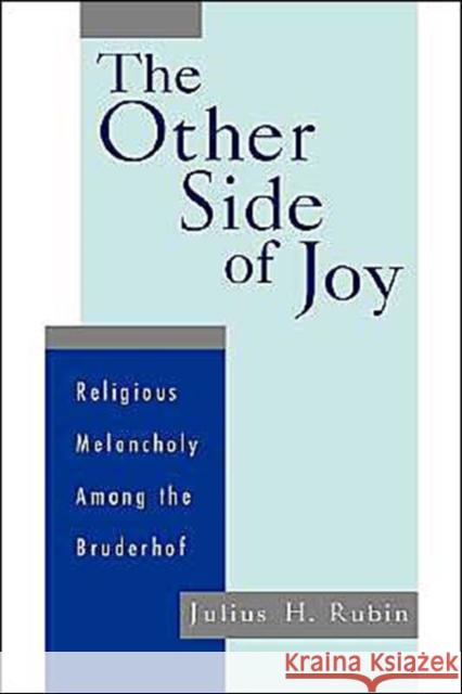 The Other Side of Joy: Religious Melancholy Among the Bruderhof Rubin, Julius 9780195119435 Oxford University Press - książka