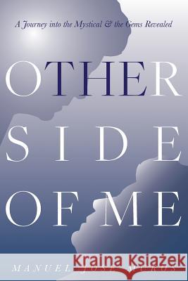 The Other Side Of Me: A Journey into the Mystical & the Gems Revealed Muros, Manuel Jose 9781732645806 Manuel Jose Muros - książka