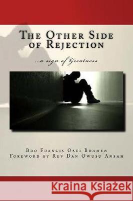 The Other Side of Rejection: a sign of greatness Ansah, Dan Owusu 9781545246375 Createspace Independent Publishing Platform - książka