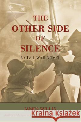 The Other Side of Silence: A Civil War Novel Willis, James 9780595440672 iUniverse - książka