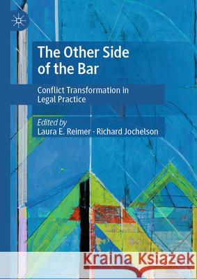 The Other Side of the Bar: Conflict Transformation in Legal Practice Laura E. Reimer Richard Jochelson 9789819697472 Palgrave MacMillan - książka