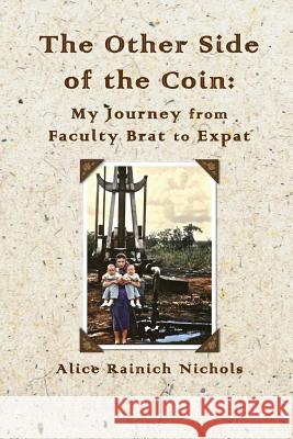 The Other Side of the Coin: My Journey from Faculty Brat to Expat Alice Rainich Nichols Susan Vaughn Turner Susan Vaughn Turner 9781494811464 Createspace - książka
